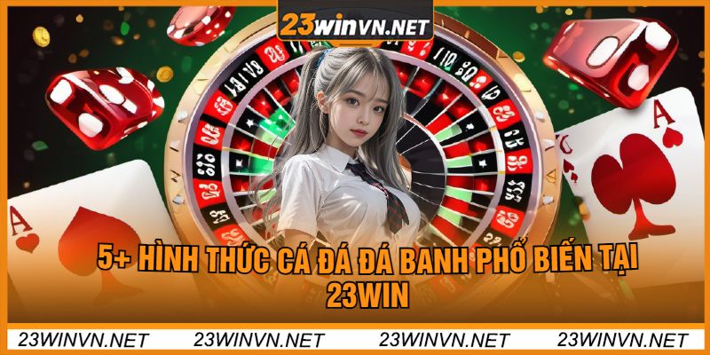 5+ Hình Thức Cá Đá Đá Banh Phổ Biến Tại 23Win