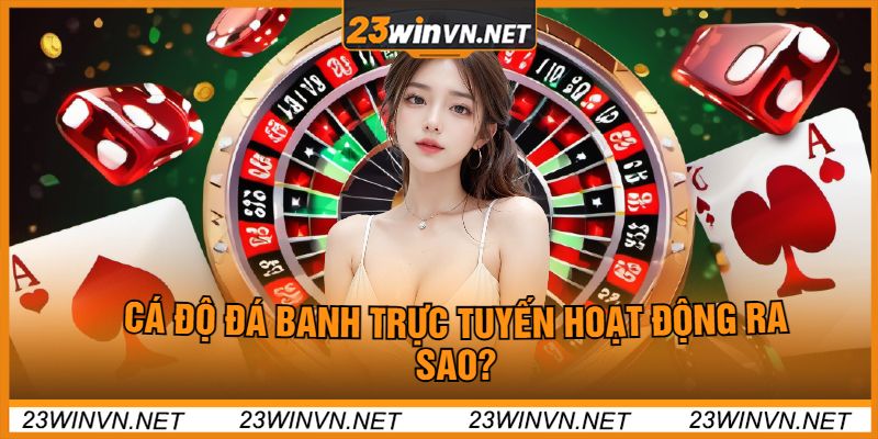 Cá Độ Đá Banh Trực Tuyến Hoạt Động Ra Sao?