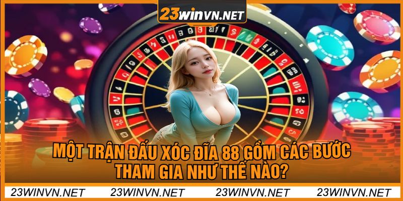 Một Trận Đấu Xóc Đĩa 88 Gồm Các Bước Tham Gia Như Thế Nào?