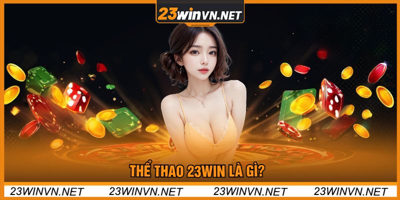 Thể Thao 23win Là Gì