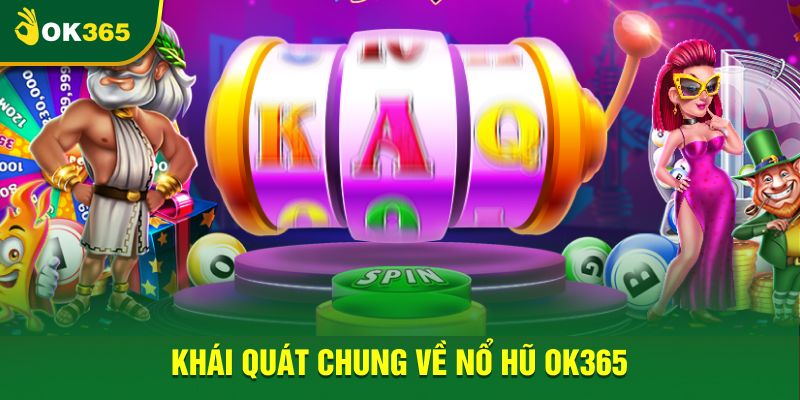 Sảnh Nổ Hũ OK365 – Lựa Chọn Của Những Tín Đồ Cá Cược